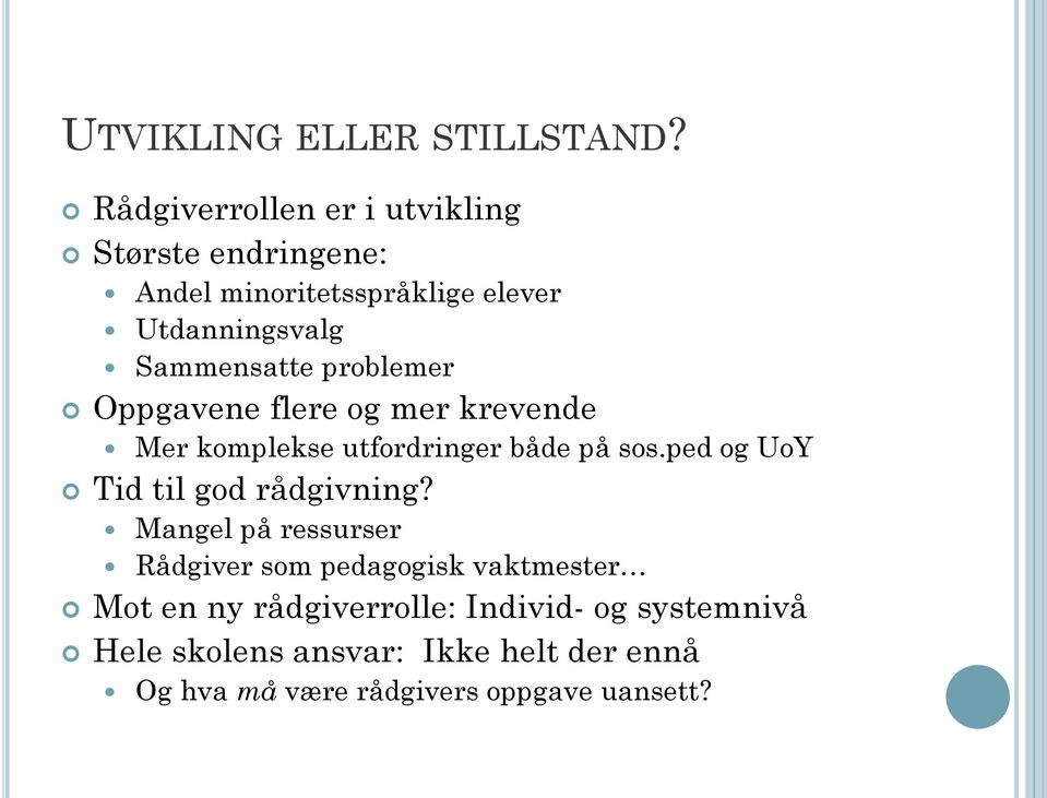 problemer Oppgavene flere og mer krevende Mer komplekse utfordringer både på sos.