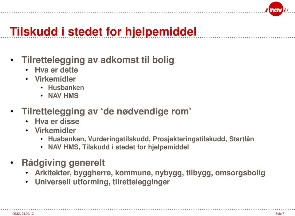 Prosjekteringstilskudd, Startlån NAV HMS, Tilskudd i stedet for hjelpemiddel Rådgiving generelt