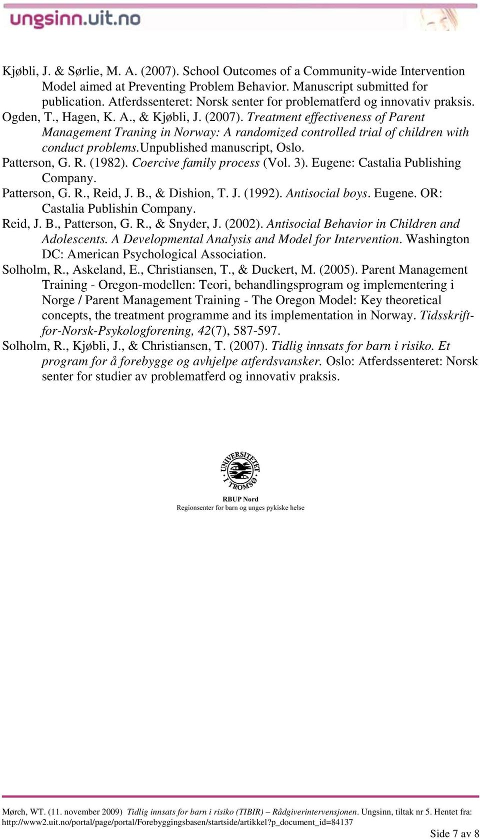 Treatment effectiveness of Parent Management Traning in Norway: A randomized controlled trial of children with conduct problems.unpublished manuscript, Oslo. Patterson, G. R. (1982).