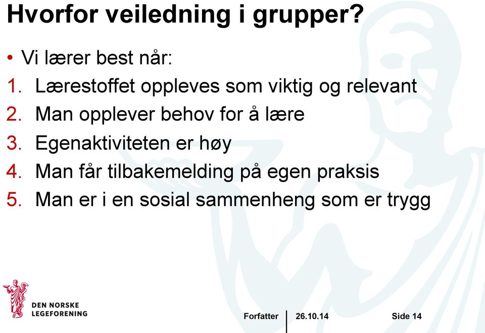 Man opplever behov for å lære 3. Egenaktiviteten er høy 4.