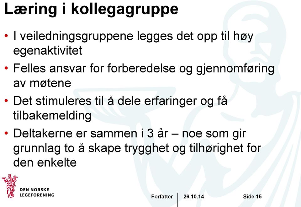 stimuleres til å dele erfaringer og få tilbakemelding Deltakerne er sammen i