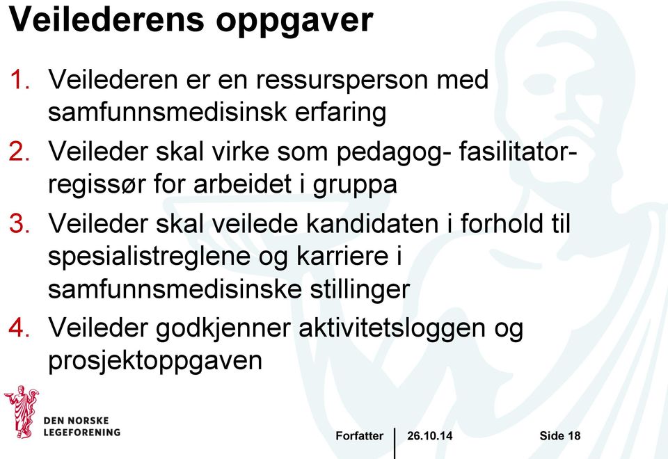 Veileder skal virke som pedagog- fasilitatorregissør for arbeidet i gruppa 3.