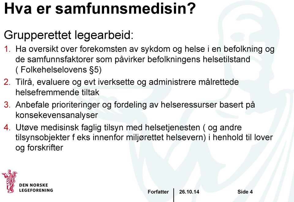 Folkehelselovens 5) 2. Tilrå, evaluere og evt iverksette og administrere målrettede helsefremmende tiltak 3.