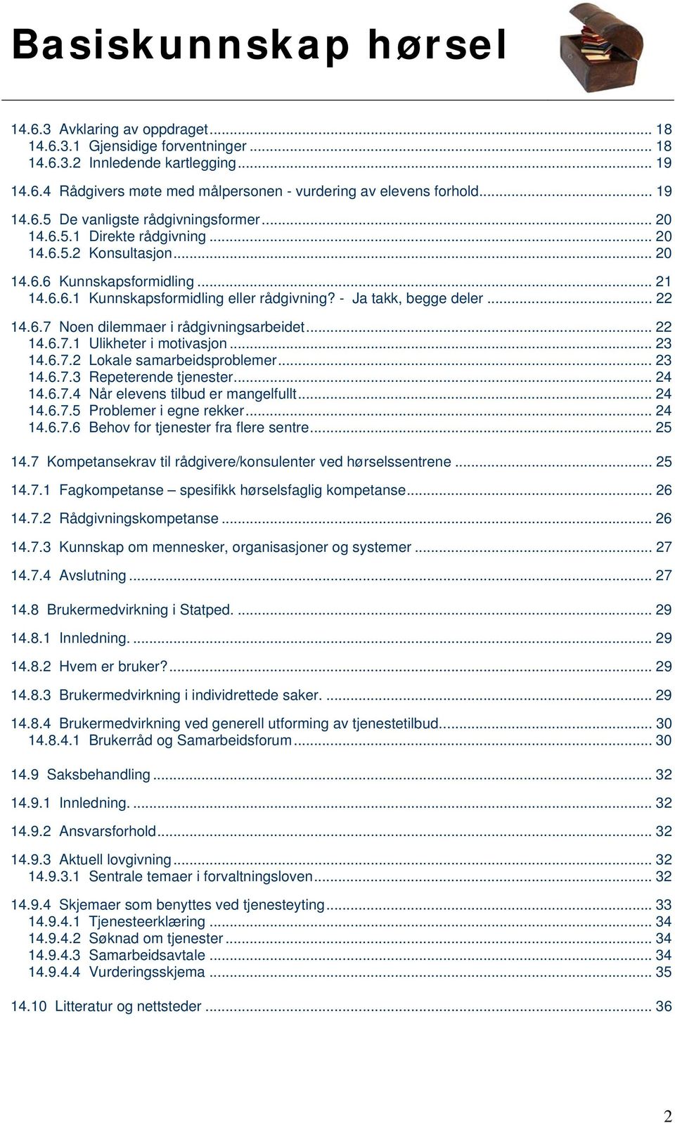 .. 22 14.6.7.1 Ulikheter i motivasjon... 23 14.6.7.2 Lokale samarbeidsproblemer... 23 14.6.7.3 Repeterende tjenester... 24 14.6.7.4 Når elevens tilbud er mangelfullt... 24 14.6.7.5 Problemer i egne rekker.