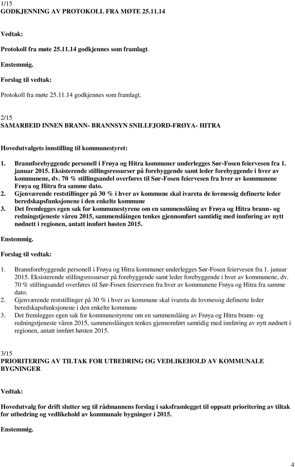 Brannforebyggende personell i Frøya og Hitra kommuner underlegges Sør-Fosen feiervesen fra 1. januar 2015.