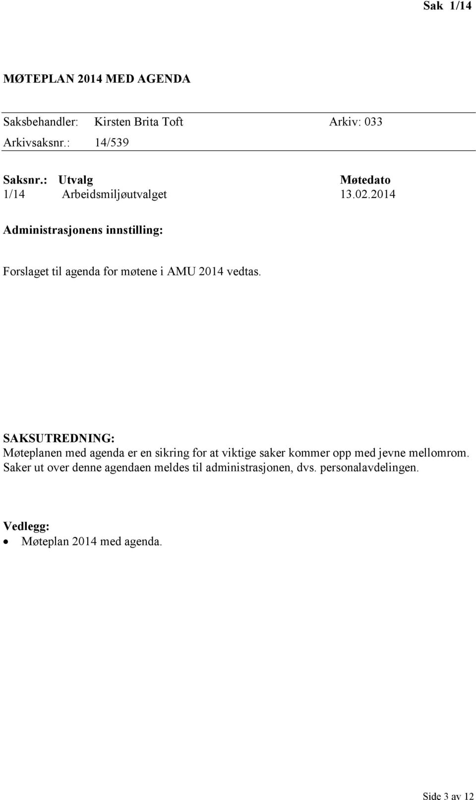 2014 Administrasjonens innstilling: Forslaget til agenda for møtene i AMU 2014 vedtas.