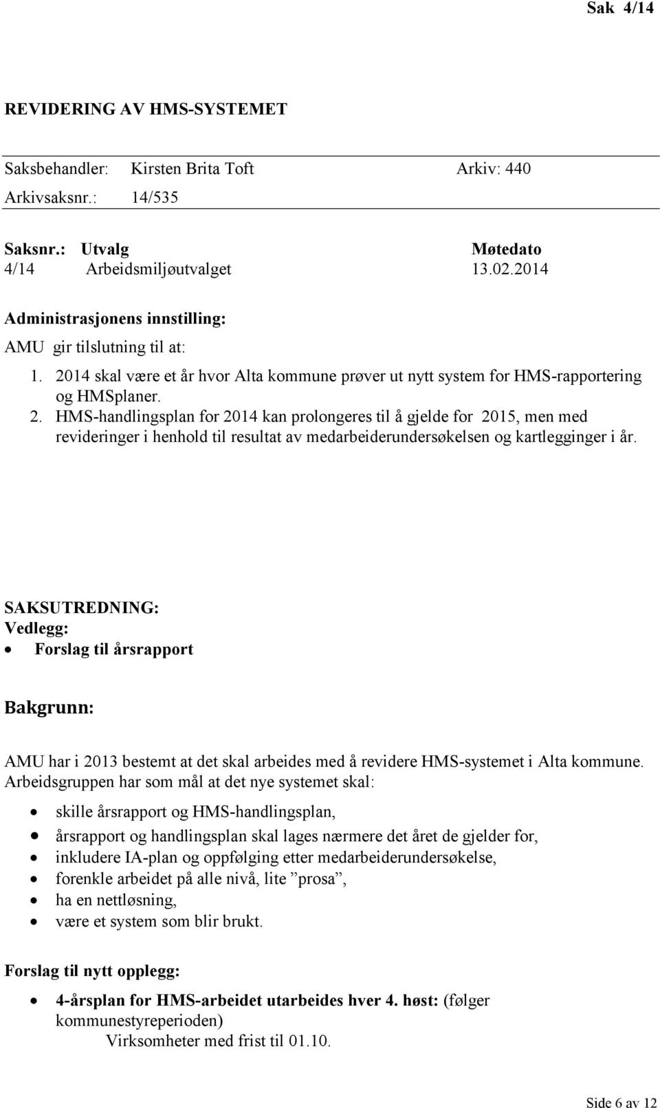 14 skal være et år hvor Alta kommune prøver ut nytt system for HMS-rapportering og HMSplaner. 2.