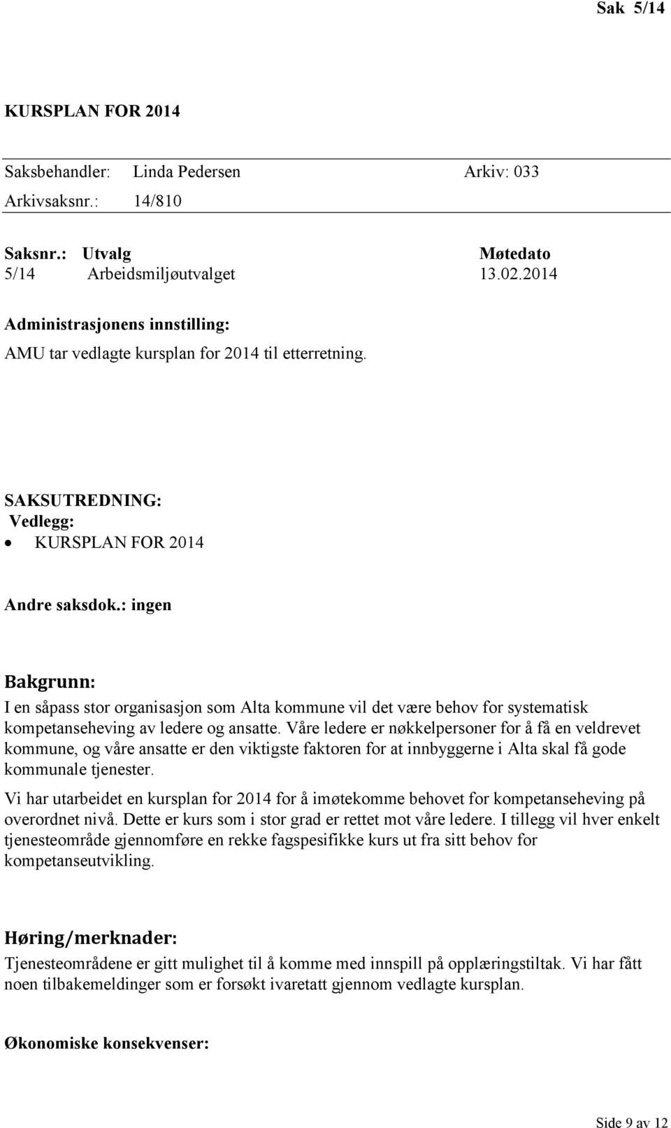 : ingen Bakgrunn: I en såpass stor organisasjon som Alta kommune vil det være behov for systematisk kompetanseheving av ledere og ansatte.