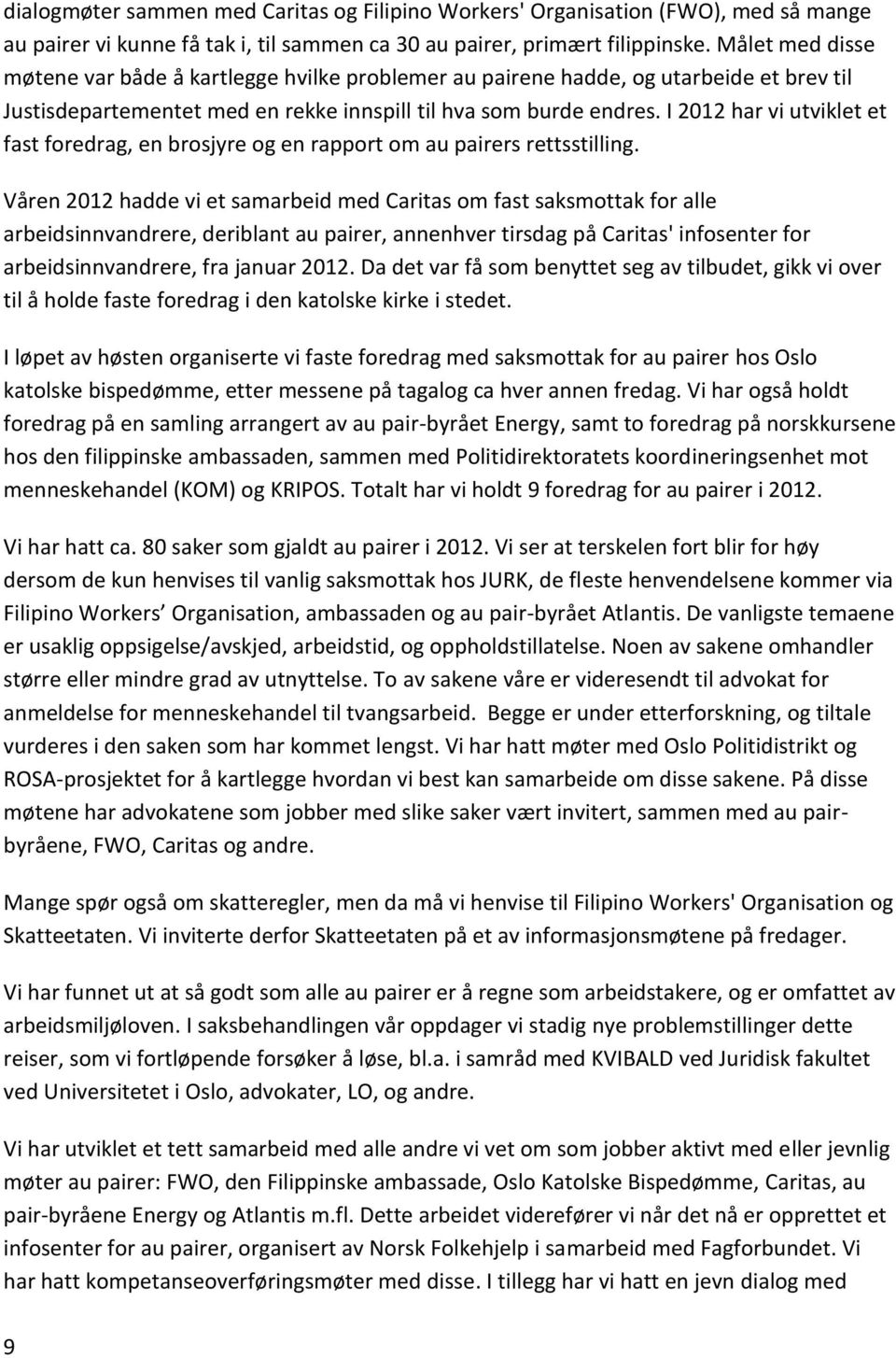 I 2012 har vi utviklet et fast foredrag, en brosjyre og en rapport om au pairers rettsstilling.