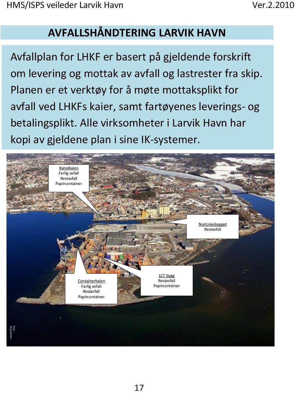 Alle virksomheter i Larvik Havn har kopi av gjeldene plan i sine IK-systemer.