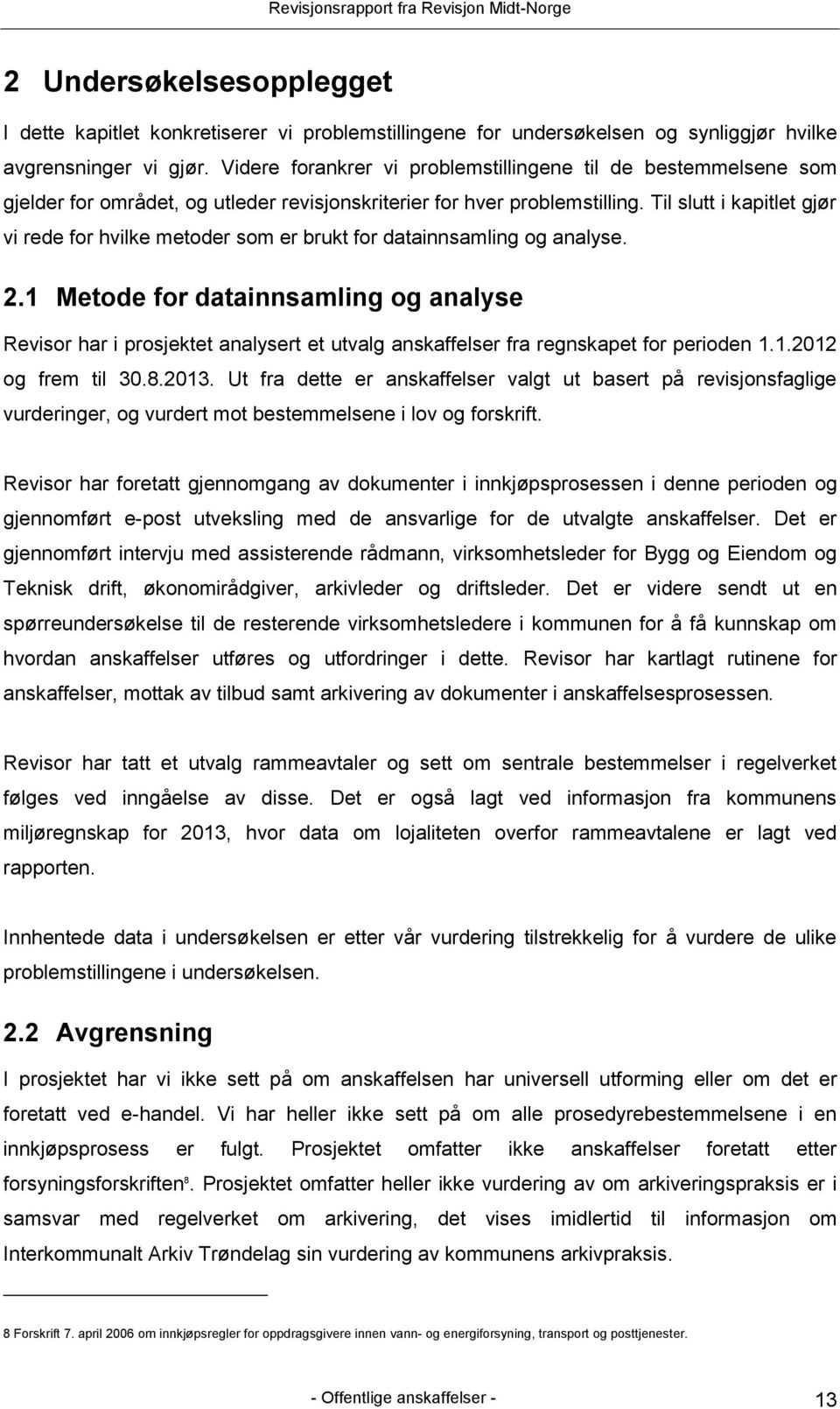 Til slutt i kapitlet gjør vi rede for hvilke metoder som er brukt for datainnsamling og analyse. 2.