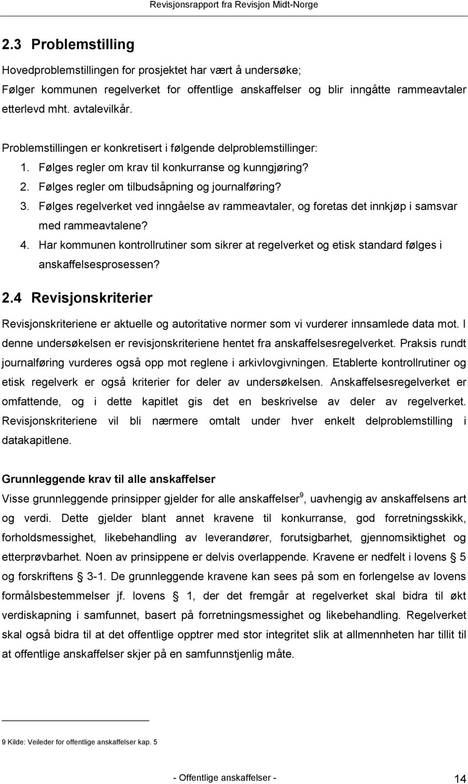 Følges regelverket ved inngåelse av rammeavtaler, og foretas det innkjøp i samsvar med rammeavtalene? 4.