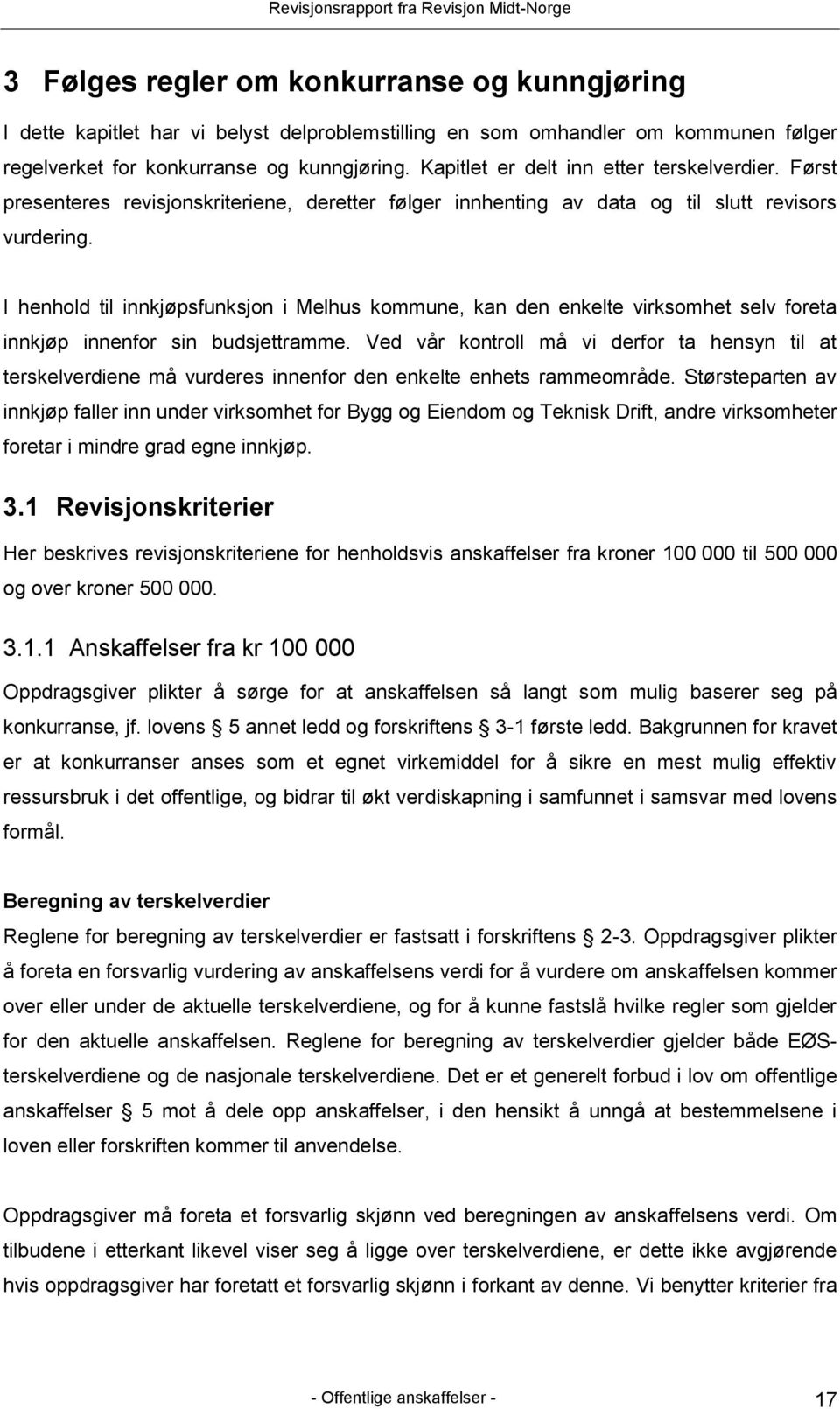 I henhold til innkjøpsfunksjon i Melhus kommune, kan den enkelte virksomhet selv foreta innkjøp innenfor sin budsjettramme.