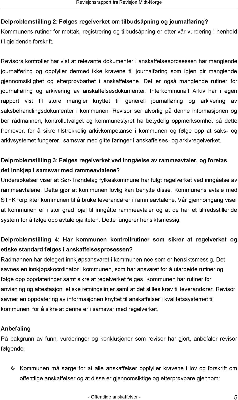 etterprøvbarhet i anskaffelsene. Det er også manglende rutiner for journalføring og arkivering av anskaffelsesdokumenter.