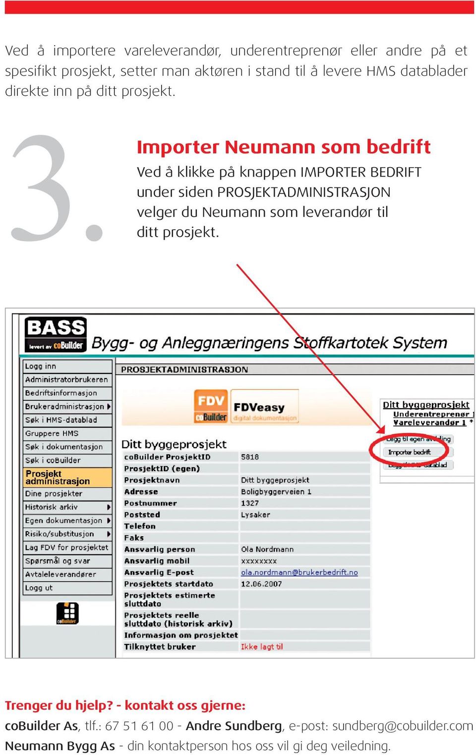 Importer Neumann som bedrift Ved å klikke på knappen IMPORTER BEDRIFT under siden PROSJEKTADMINISTRASJON velger du Neumann som