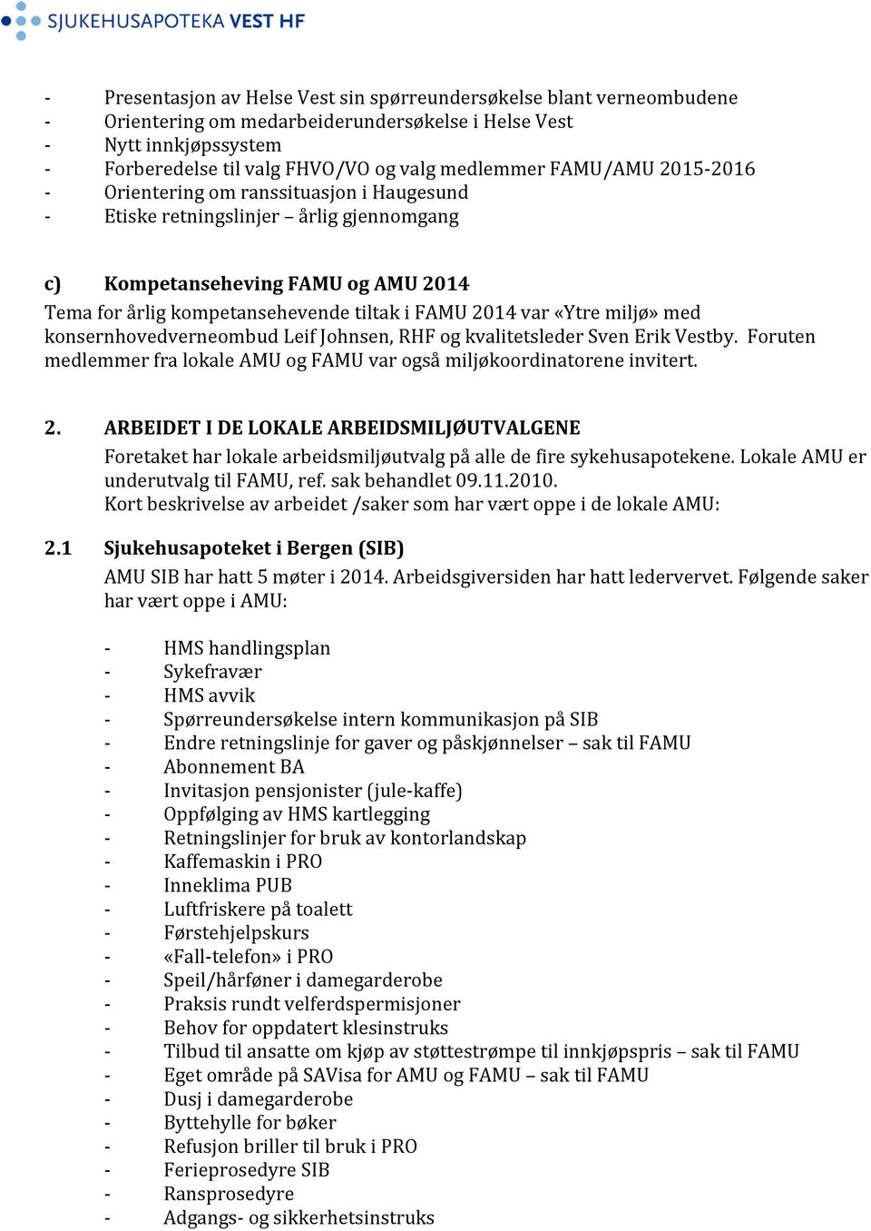 «Ytre miljø» med konsernhovedverneombud Leif Johnsen, RHF og kvalitetsleder Sven Erik Vestby. Foruten medlemmer fra lokale AMU og FAMU var også miljøkoordinatorene invitert. 2.