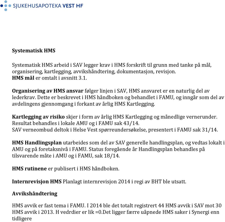 Dette er beskrevet i HMS håndboken og behandlet i FAMU, og inngår som del av avdelingens gjennomgang i forkant av årlig HMS Kartlegging.