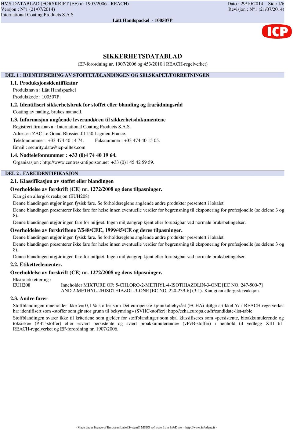 1.3. Informasjon angående leverandøren til sikkerhetsdokumentene Registrert firmanavn :. Adresse : ZAC Le Grand Blossieu.01150.Lagnieu.France. Telefonnummer : +33 474 40 14 74.