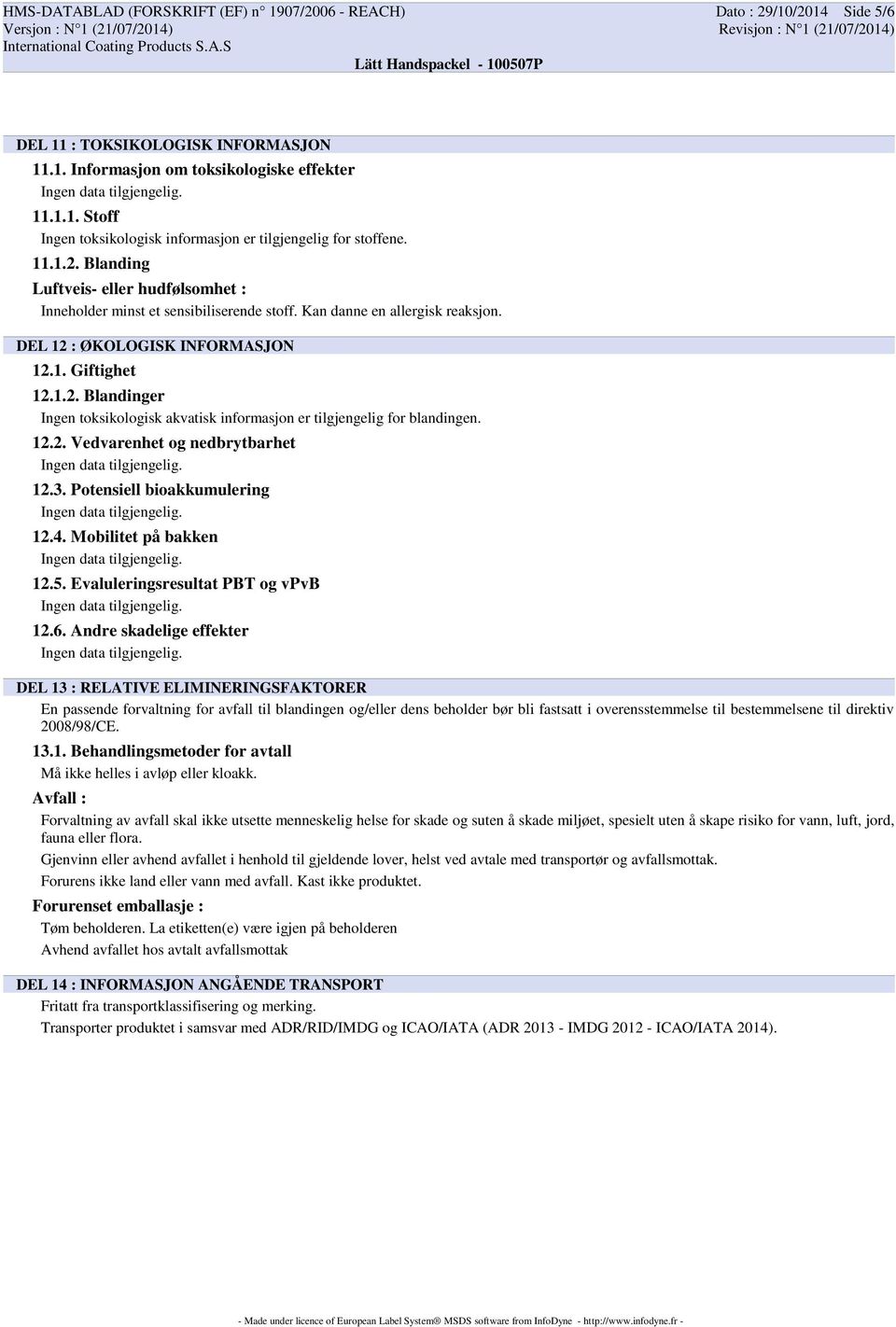 12.2. Vedvarenhet og nedbrytbarhet 12.3. Potensiell bioakkumulering 12.4. Mobilitet på bakken 12.5. Evaluleringsresultat PBT og vpvb 12.6.