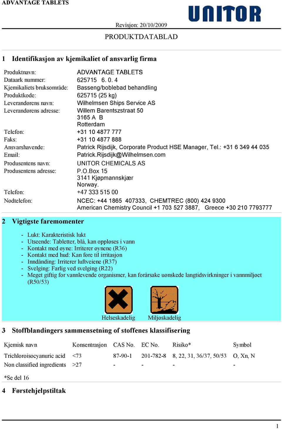 Telefon: +31 10 4877 777 Faks: +31 10 4877 888 Ansvarshavende: Patrick Rijsdijk, Corporate Product HSE Manager, Tel.: +31 6 349 44 035 Email: Patrick.Rijsdijk@Wilhelmsen.