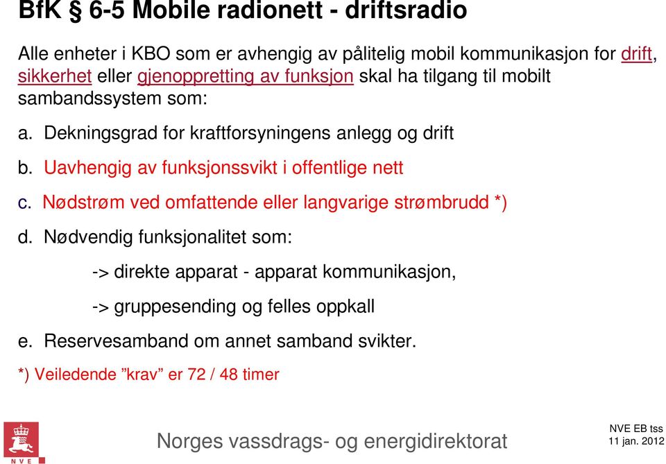 Uavhengig av funksjonssvikt i offentlige nett c. Nødstrøm ved omfattende eller langvarige strømbrudd *) d.