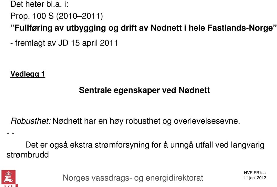 Fastlands-Norge - fremlagt av JD 15 april 2011 Vedlegg 1 Sentrale egenskaper ved