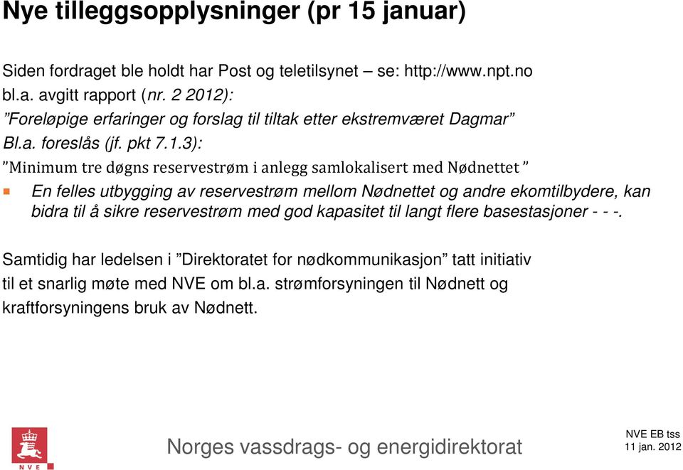 ): Foreløpige erfaringer og forslag til tiltak etter ekstremværet Dagmar Bl.a. foreslås (jf. pkt 7.1.