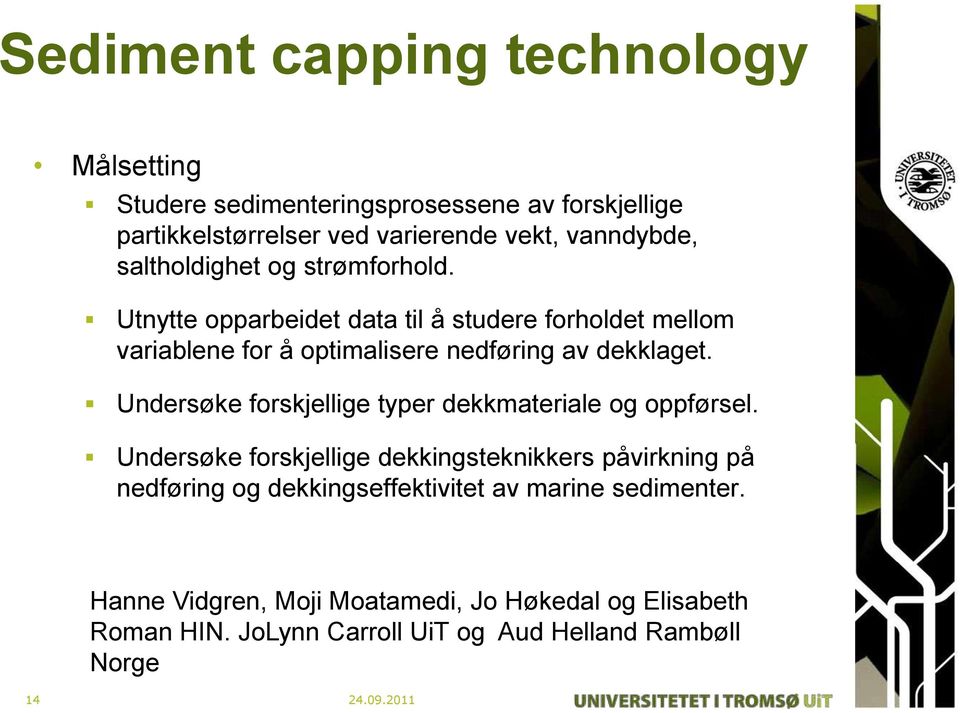 Undersøke forskjellige typer dekkmateriale og oppførsel.