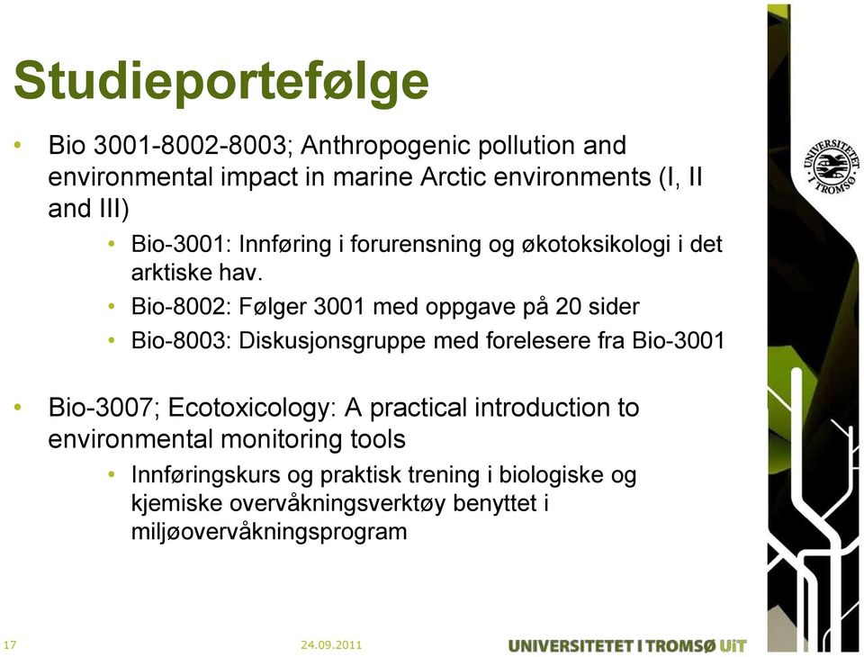 Bio-8002: Følger 3001 med oppgave på 20 sider Bio-8003: Diskusjonsgruppe med forelesere fra Bio-3001 Bio-3007; Ecotoxicology: