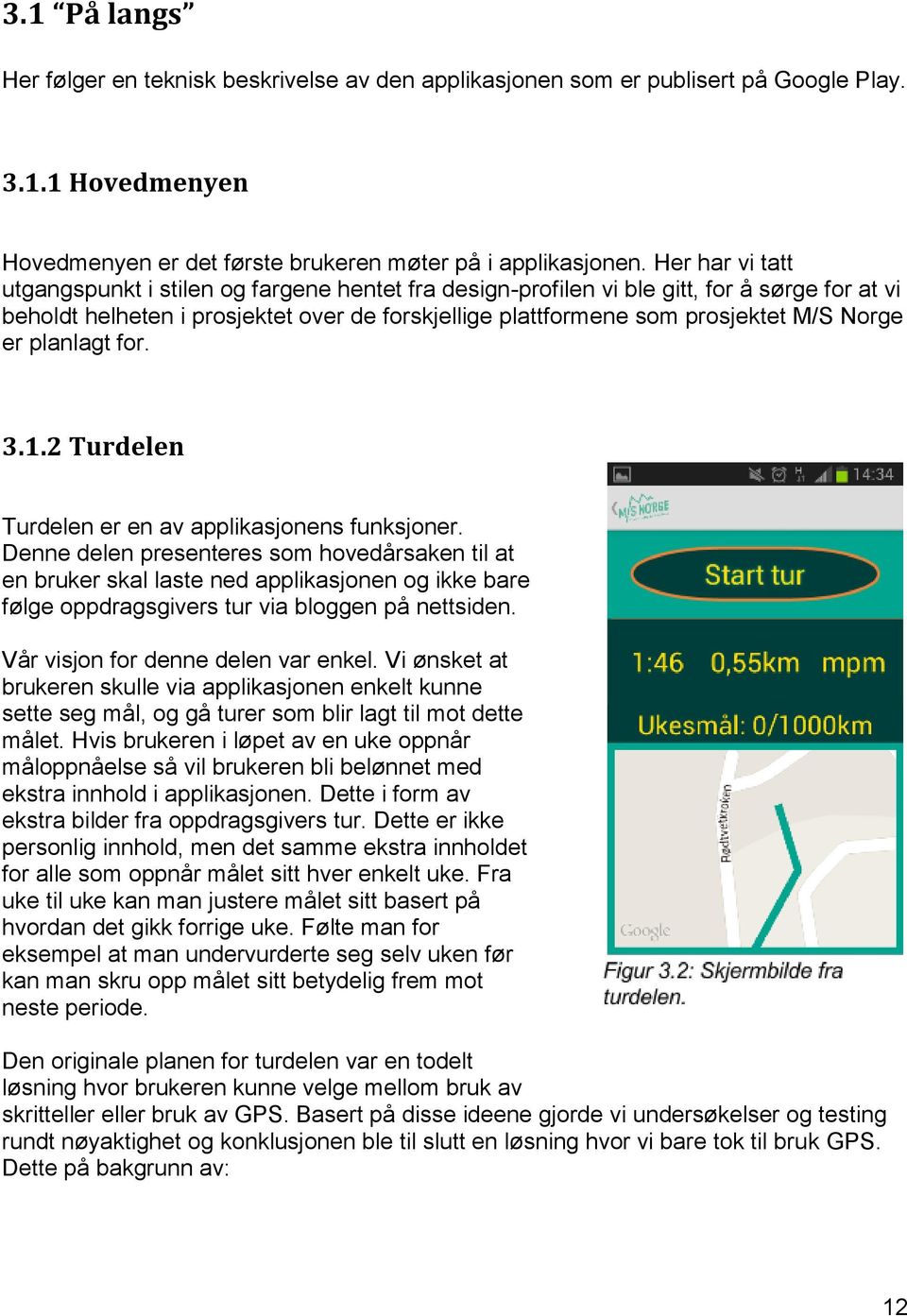 er planlagt for. 3.1.2 Turdelen Turdelen er en av applikasjonens funksjoner.