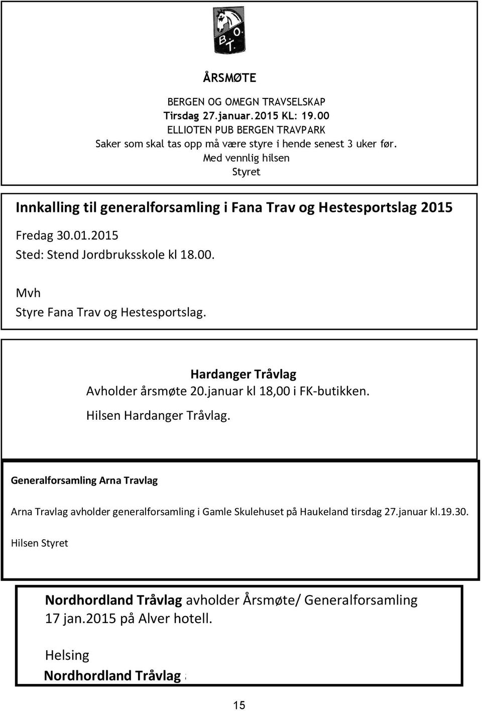 Hardanger Tråvlag Avholder årsmøte 20.januar kl 18,00 i FK-butikken. Hilsen Hardanger Tråvlag.