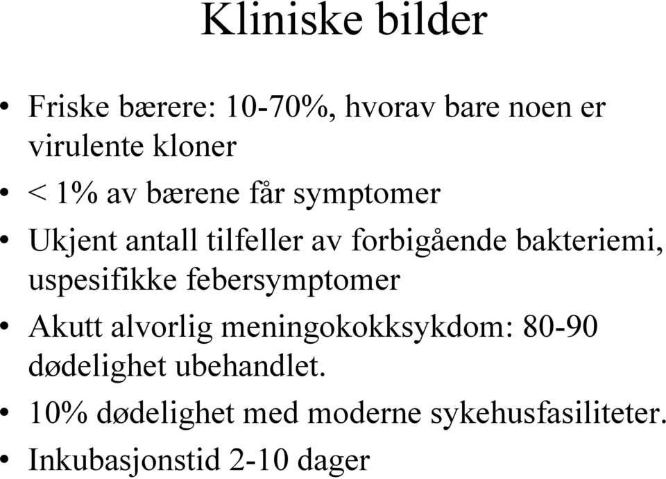 uspesifikke febersymptomer Akutt alvorlig meningokokksykdom: 80-90 dødelighet