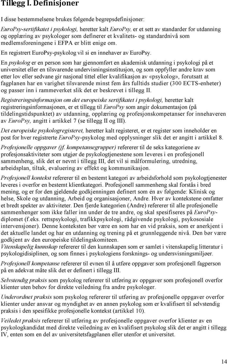 definerer et kvalitets- og standardnivå som medlemsforeningene i EFPA er blitt enige om. En registrert EuroPsy-psykolog vil si en innehaver av EuroPsy.