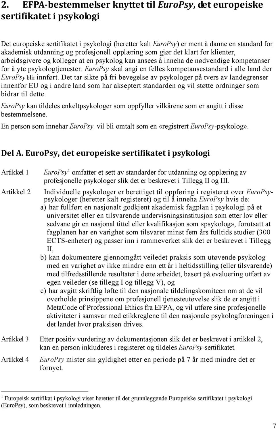 EuroPsy skal angi en felles kompetansestandard i alle land der EuroPsy blir innført.