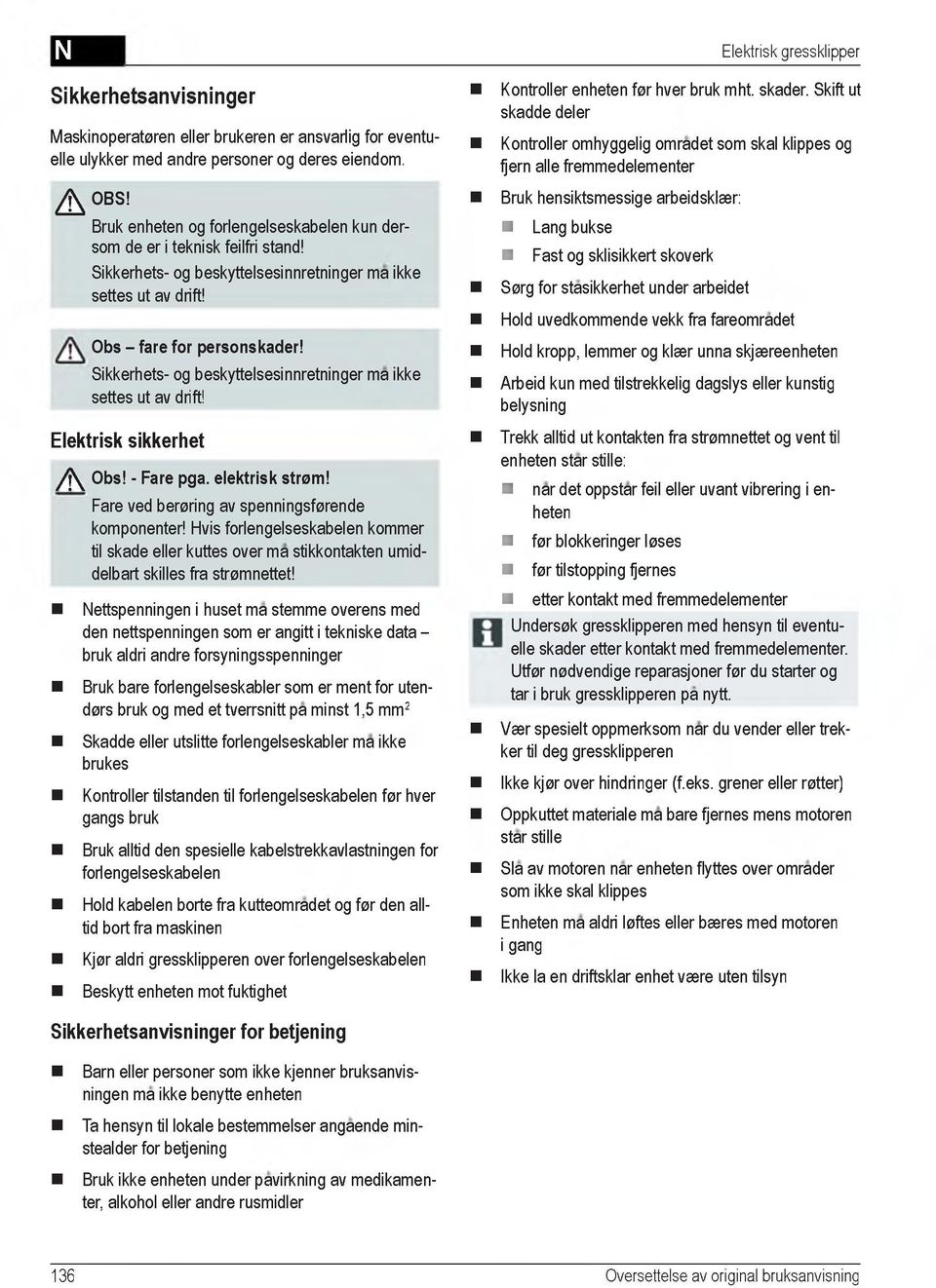 Sikkerhets- og beskyttelsesinnretninger ma ikke settes ut av drift! Elektrisk sikkerhet / j \ Obs! - Fare pga. elektrisk strom! Fare ved ber0ring av spenningsf0rende komponenter!