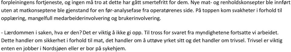 På toppen kom svakheter i forhold til opplæring, mangelfull medarbeiderinvolvering og brukerinvolvering. - Lærdommen i saken, hva er den?