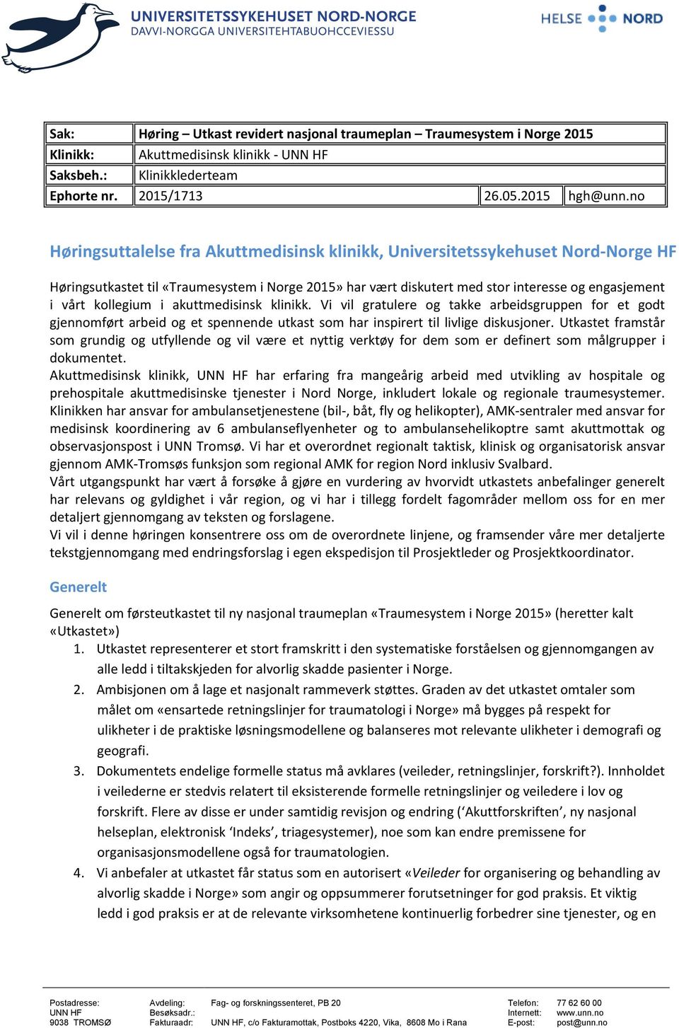 kollegium i akuttmedisinsk klinikk. Vi vil gratulere og takke arbeidsgruppen for et godt gjennomført arbeid og et spennende utkast som har inspirert til livlige diskusjoner.