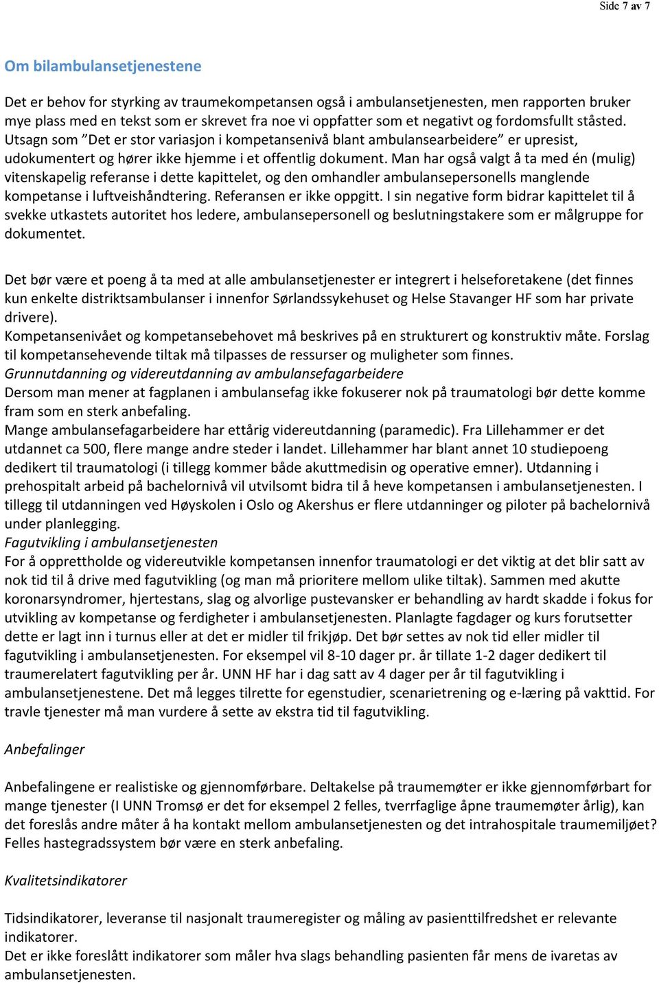 Man har også valgt å ta med én (mulig) vitenskapelig referanse i dette kapittelet, og den omhandler ambulansepersonells manglende kompetanse i luftveishåndtering. Referansen er ikke oppgitt.