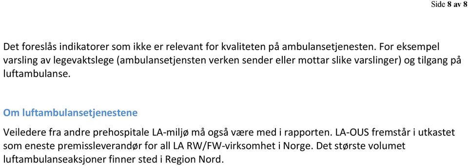 luftambulanse. Om luftambulansetjenestene Veiledere fra andre prehospitale LA-miljø må også være med i rapporten.