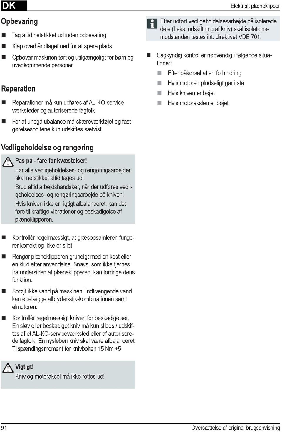 vedligeholdelsesarbejde på isolerede dele (f.eks. udskiftning af kniv) skal isolationsmodstanden testes iht. direktivet VDE 701.