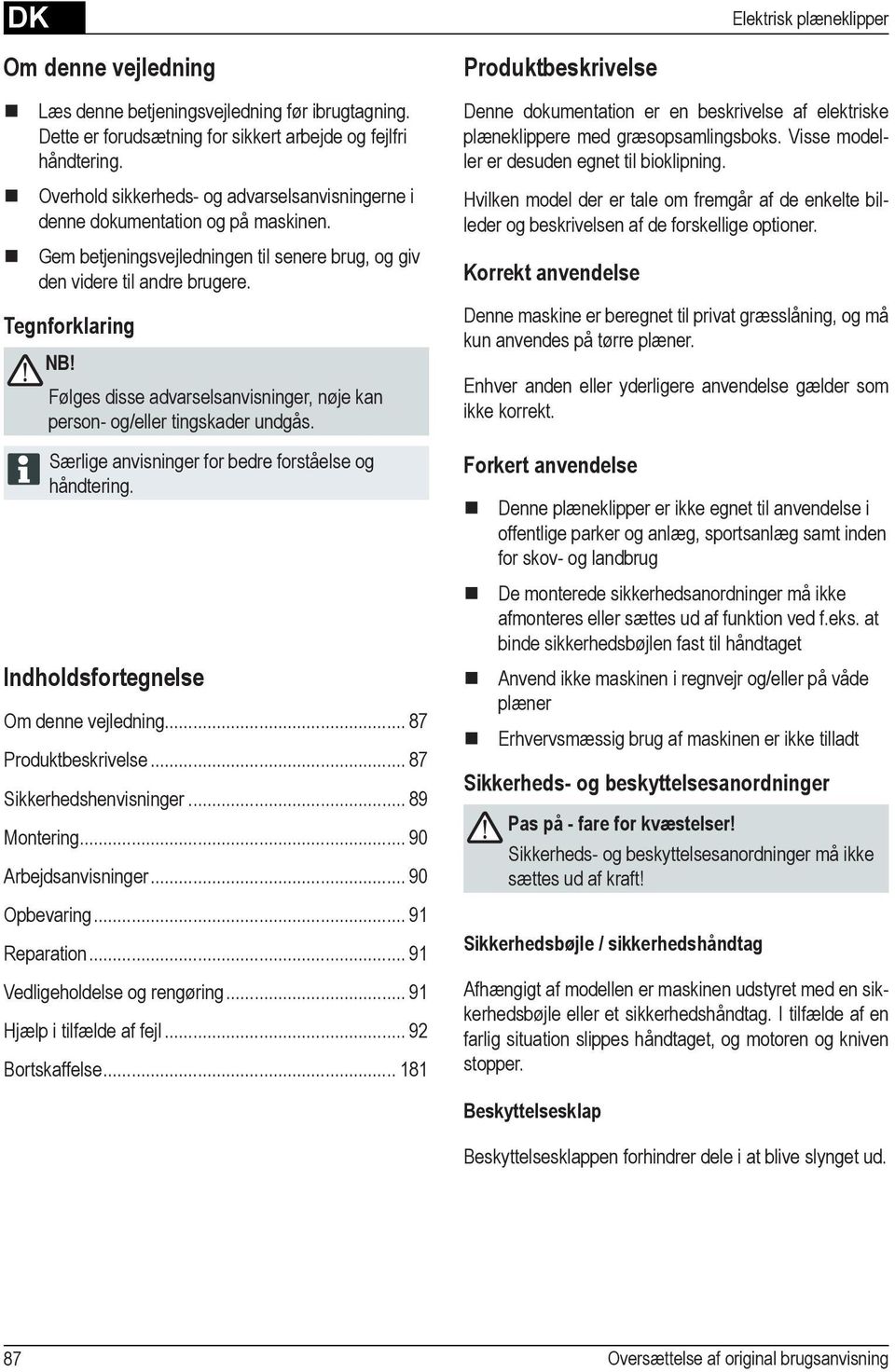 Følges disse advarselsanvisninger, nøje kan person- og/eller tingskader undgås. Særlige anvisninger for bedre forståelse og håndtering. Indholdsfortegnelse Om denne vejledning... 87 Produktbeskrivelse.