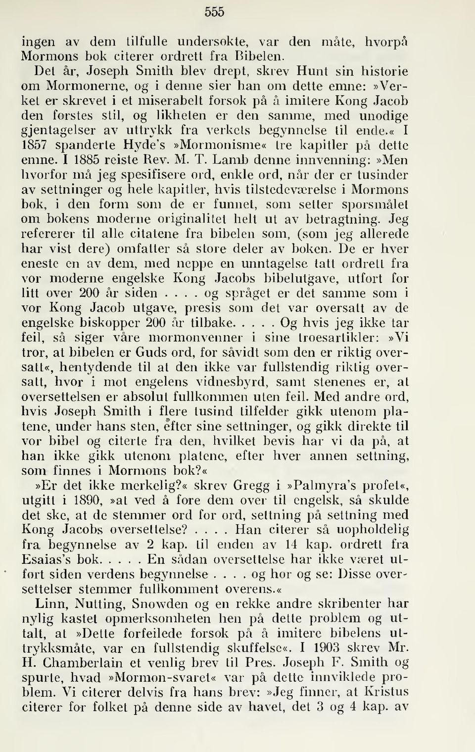 likheten er den samme, med unødige gjentagelser av uttrykk fra verkets begynnelse til ende.«i 1857 spanderte Hyde's»Mormonisme«tre kapitler på dette emne. I 1885 reiste Rev. M. T.