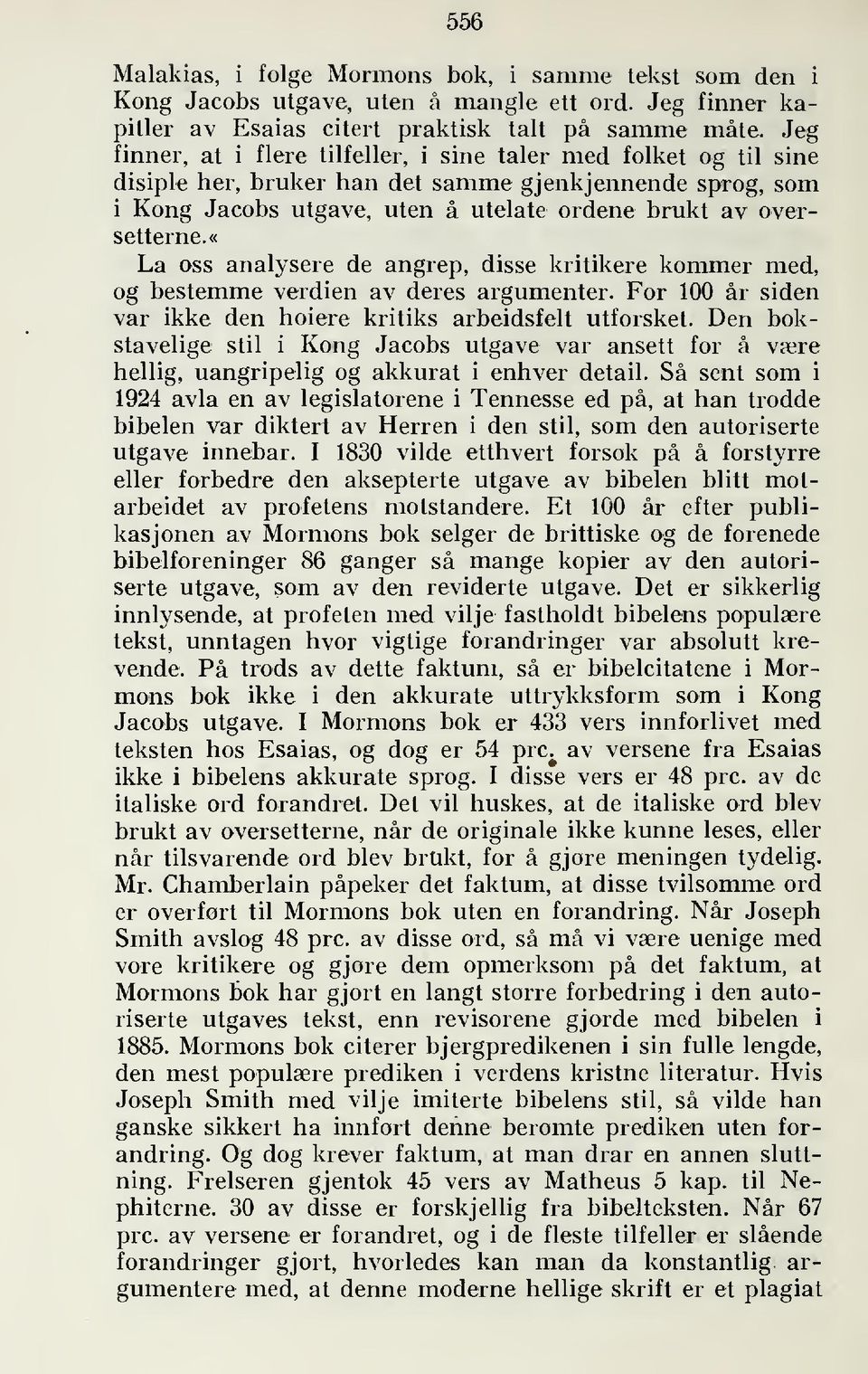 «la oss analysere de angrep, disse kritikere kommer med, og bestemme verdien av deres argumenter. For 100 år siden var ikke den høiere kritiks arbeidsfelt utforsket.