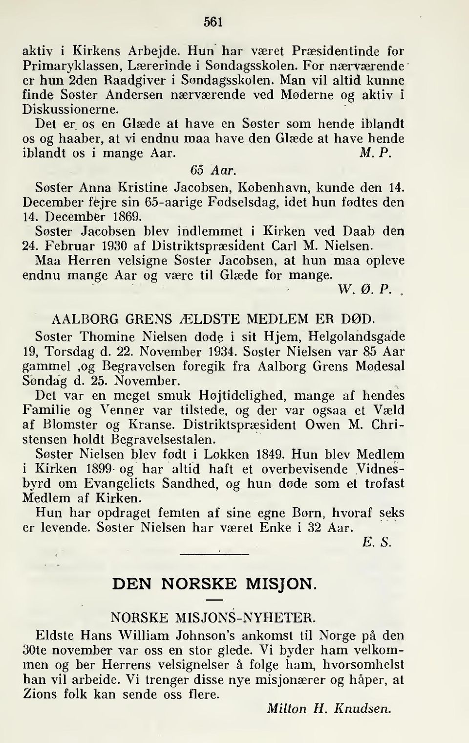 Det er os en Glæde at have en Søster som hende iblandt os og haaber, at vi endnu maa have den Glæde at have hende iblandt os i mange Aar. Af. P. 65 Aar.