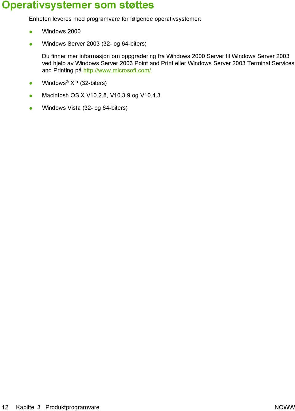 Windows Server 2003 Point and Print eller Windows Server 2003 Terminal Services and Printing på http://www.microsoft.com/.