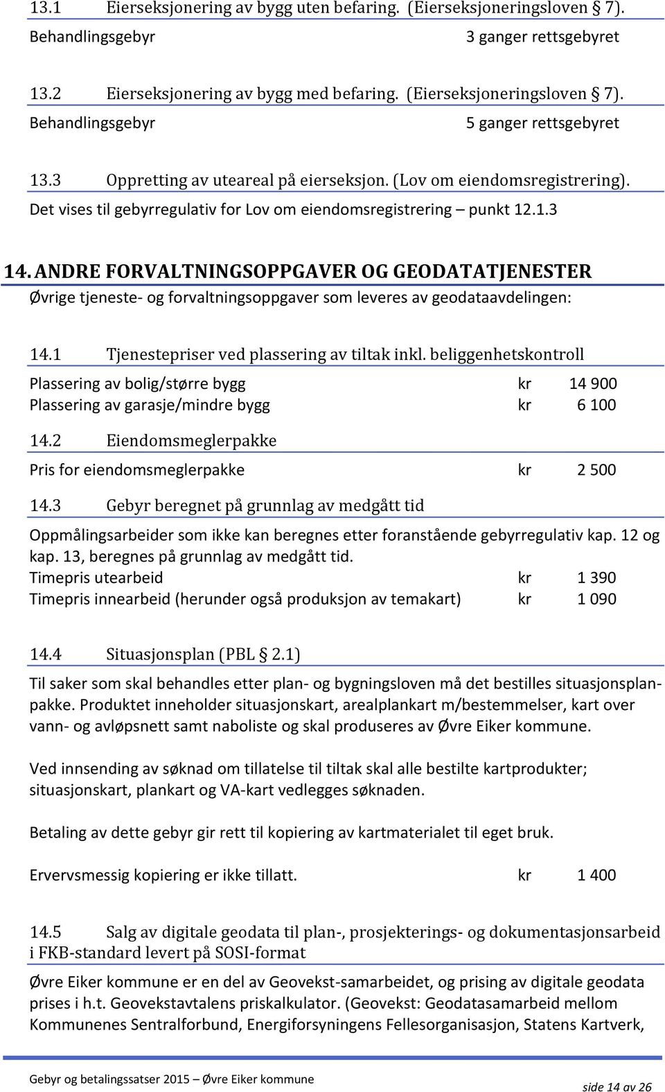 ANDRE FORVALTNINGSOPPGAVER OG GEODATATJENESTER Øvrige tjeneste- og forvaltningsoppgaver som leveres av geodataavdelingen: 14.1 Tjenestepriser ved plassering av tiltak inkl.