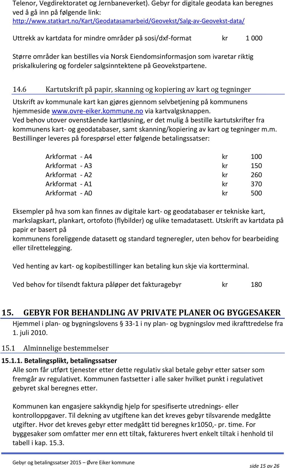 riktig priskalkulering og fordeler salgsinntektene på Geovekstpartene. 14.