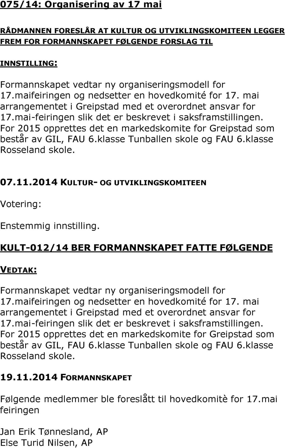 For 2015 opprettes det en markedskomite for Greipstad som består av GIL, FAU 6.klasse Tunballen skole og FAU 6.klasse Rosseland skole. 07.11.