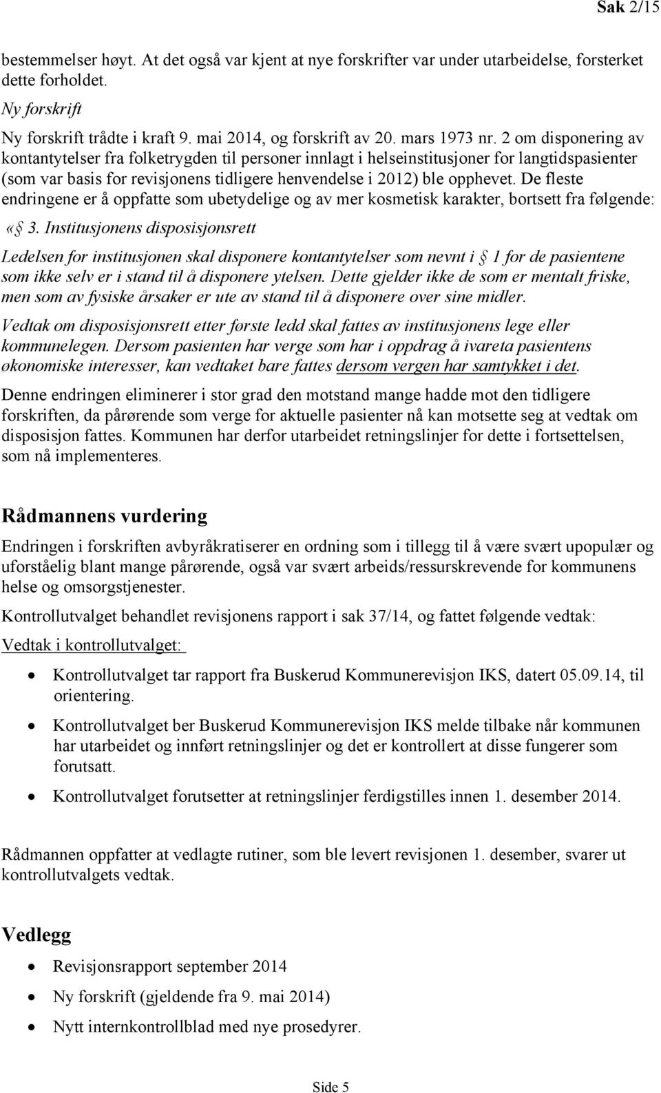 2 om disponering av kontantytelser fra folketrygden til personer innlagt i helseinstitusjoner for langtidspasienter (som var basis for revisjonens tidligere henvendelse i 2012) ble opphevet.