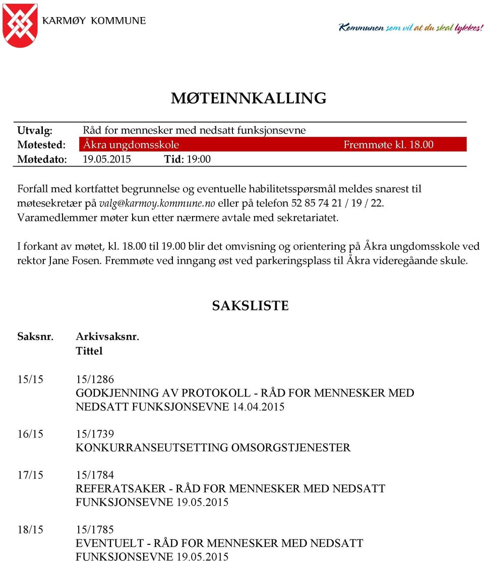 Varamedlemmer møter kun etter nærmere avtale med sekretariatet. I forkant av møtet, kl. 18.00 til 19.00 blir det omvisning og orientering på Åkra ungdomsskole ved rektor Jane Fosen.